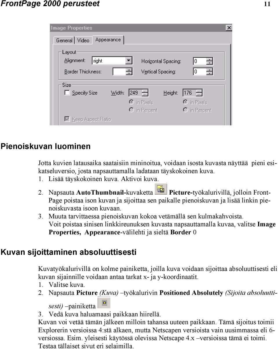 Napsauta AutoThumbnail-kuvaketta Picture-työkalurivillä, jolloin Front- Page poistaa ison kuvan ja sijoittaa sen paikalle pienoiskuvan ja lisää linkin pienoiskuvasta isoon kuvaan. 3.