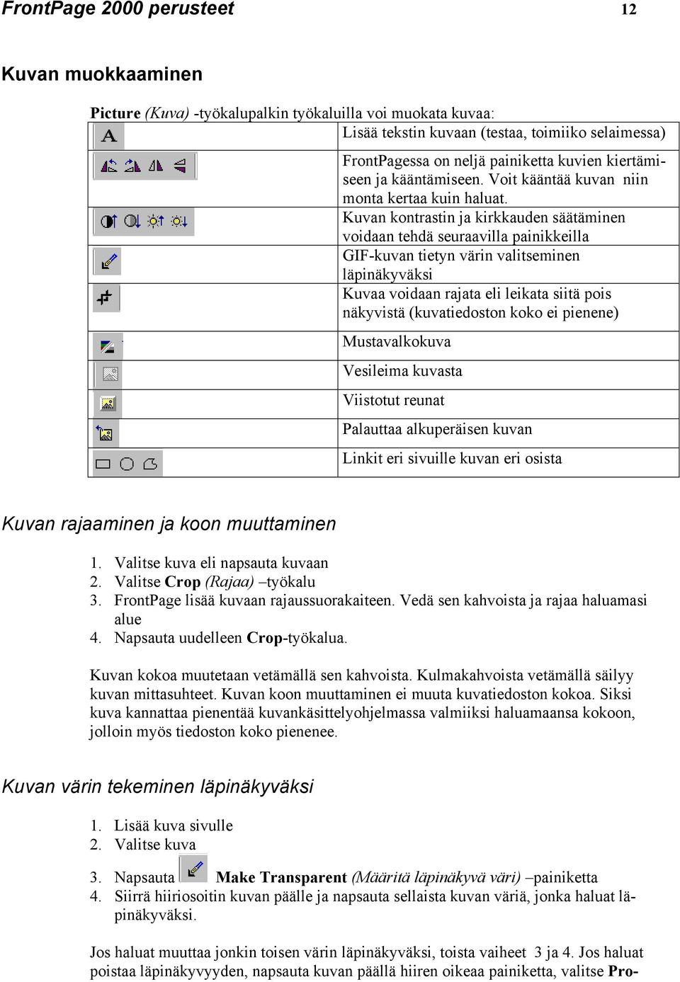 Kuvan kontrastin ja kirkkauden säätäminen voidaan tehdä seuraavilla painikkeilla GIF-kuvan tietyn värin valitseminen läpinäkyväksi Kuvaa voidaan rajata eli leikata siitä pois näkyvistä (kuvatiedoston