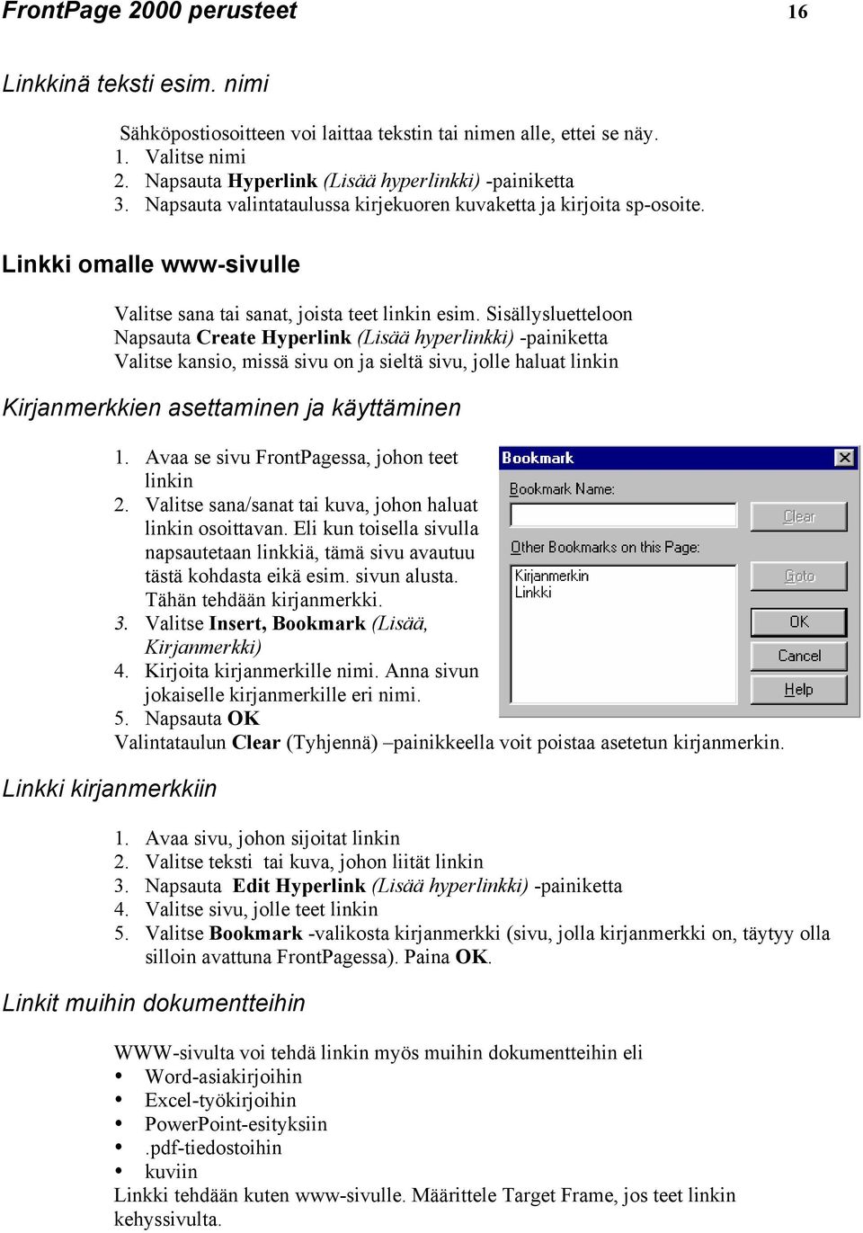Sisällysluetteloon Napsauta Create Hyperlink (Lisää hyperlinkki) -painiketta Valitse kansio, missä sivu on ja sieltä sivu, jolle haluat linkin Kirjanmerkkien asettaminen ja käyttäminen Linkki
