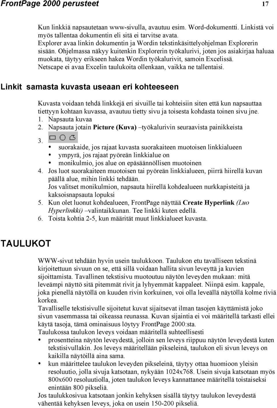Ohjelmassa näkyy kuitenkin Explorerin työkalurivi, joten jos asiakirjaa haluaa muokata, täytyy erikseen hakea Wordin työkalurivit, samoin Excelissä.