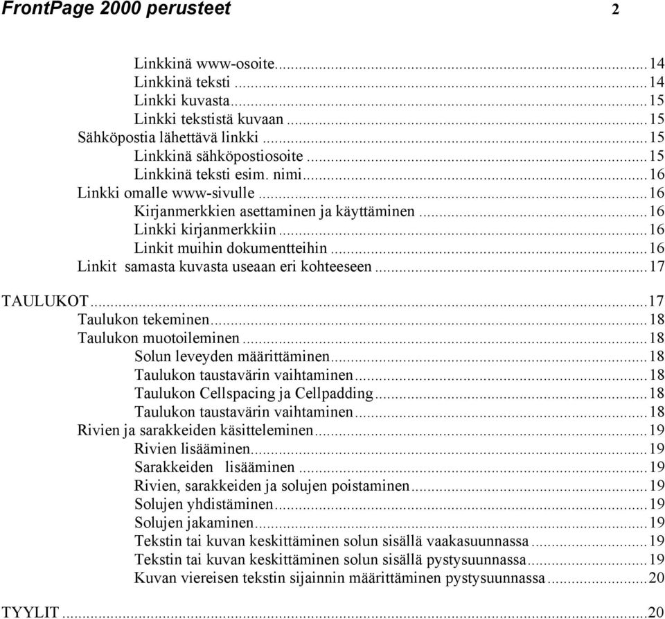 ..16 Linkit samasta kuvasta useaan eri kohteeseen...17 TAULUKOT...17 Taulukon tekeminen...18 Taulukon muotoileminen...18 Solun leveyden määrittäminen...18 Taulukon taustavärin vaihtaminen.