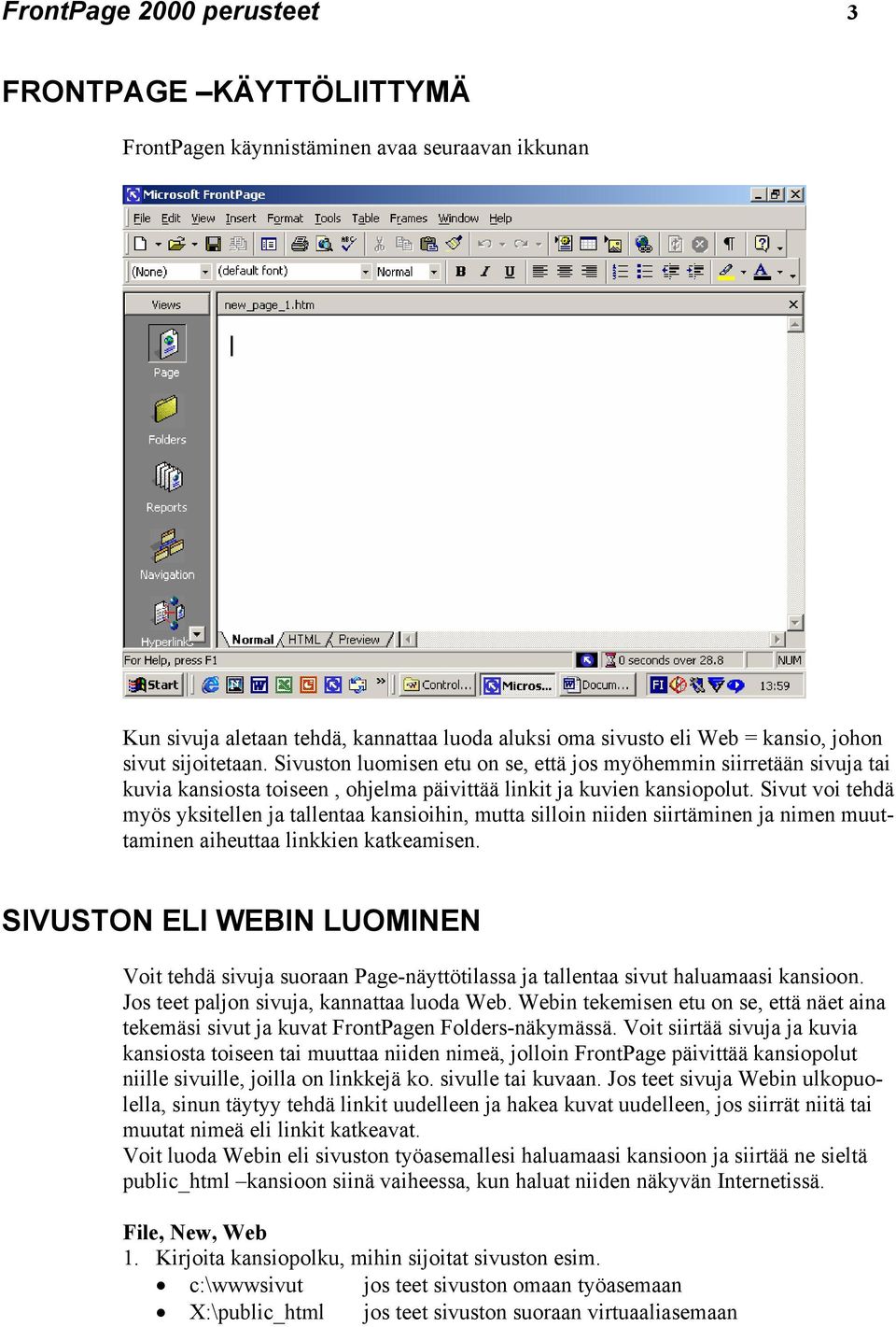 Sivut voi tehdä myös yksitellen ja tallentaa kansioihin, mutta silloin niiden siirtäminen ja nimen muuttaminen aiheuttaa linkkien katkeamisen.
