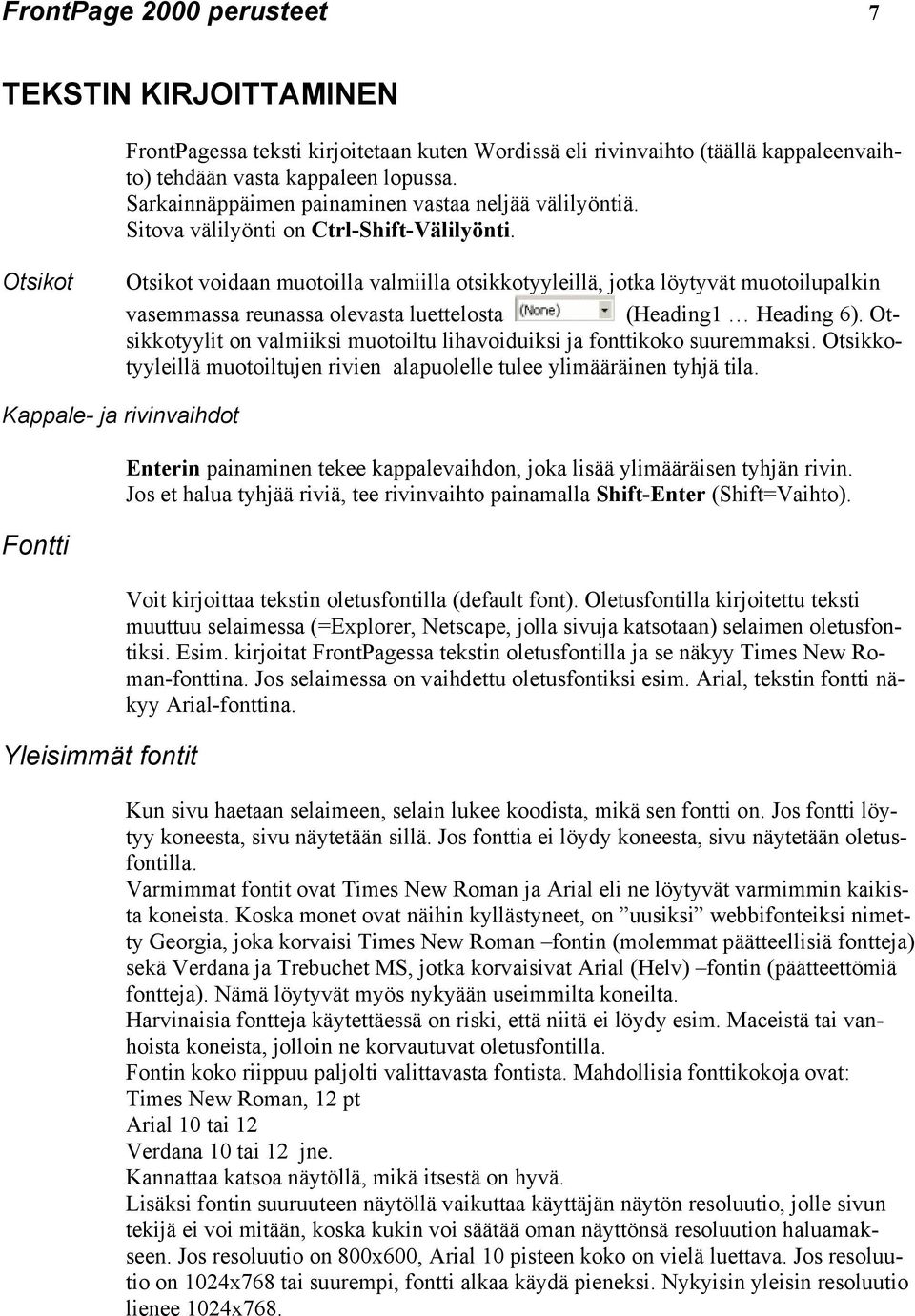 Otsikot Otsikot voidaan muotoilla valmiilla otsikkotyyleillä, jotka löytyvät muotoilupalkin vasemmassa reunassa olevasta luettelosta (Heading1 Heading 6).