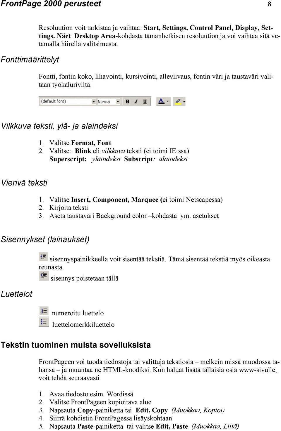 Fontti, fontin koko, lihavointi, kursivointi, alleviivaus, fontin väri ja taustaväri valitaan työkaluriviltä. Vilkkuva teksti, ylä- ja alaindeksi 1. Valitse Format, Font 2.