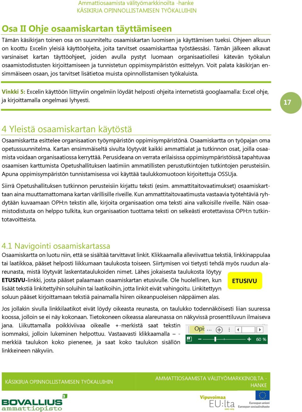 Tämän jälkeen alkavat varsinaiset kartan täyttöohjeet, joiden avulla pystyt luomaan organisaatiollesi kätevän työkalun osaamistodistusten kirjoittamiseen ja tunnistetun oppimisympäristön esittelyyn.