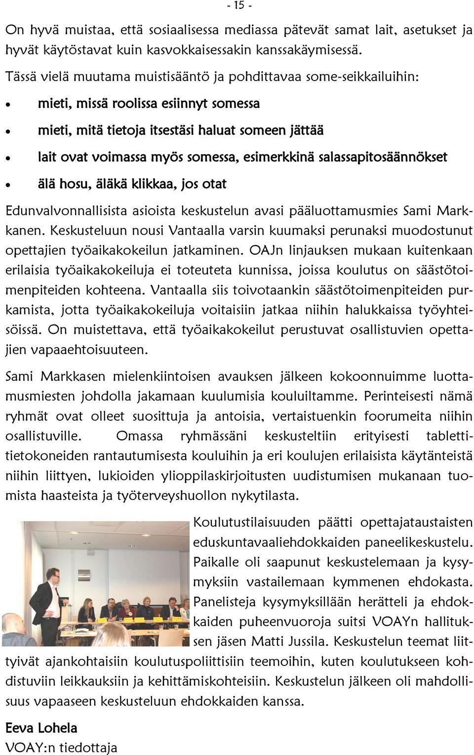 esimerkkinä salassapitosäännökset älä hosu, äläkä klikkaa, jos otat Edunvalvonnallisista asioista keskustelun avasi pääluottamusmies Sami Markkanen.