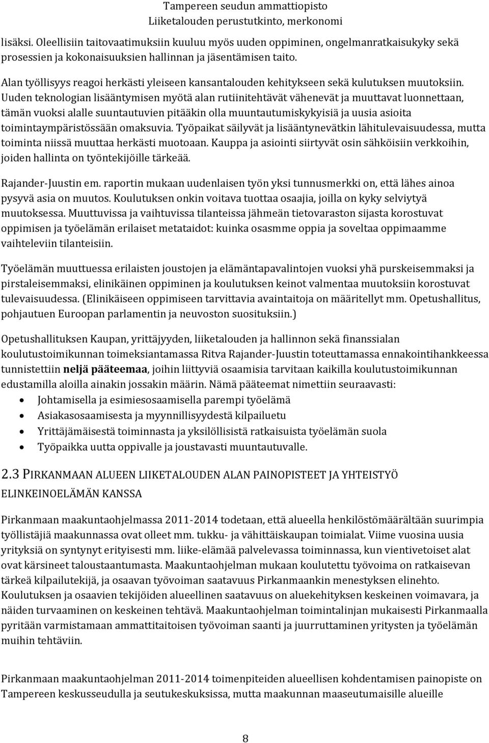 Uuden teknologian lisääntymisen myötä alan rutiinitehtävät vähenevät ja muuttavat luonnettaan, tämän vuoksi alalle suuntautuvien pitääkin olla muuntautumiskykyisiä ja uusia asioita