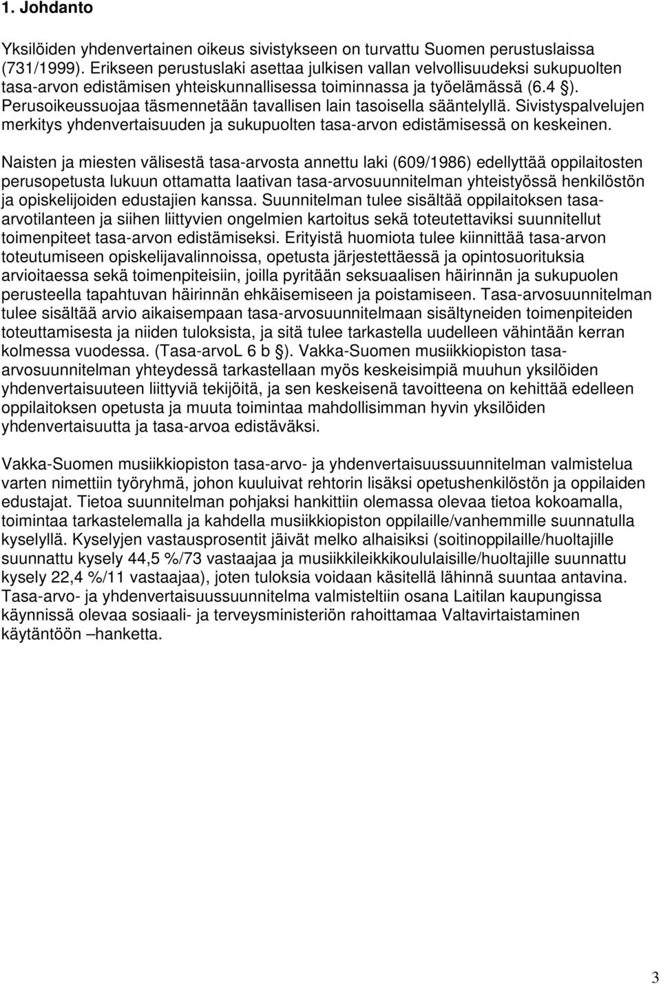 Perusoikeussuojaa täsmennetään tavallisen lain tasoisella sääntelyllä. Sivistyspalvelujen merkitys yhdenvertaisuuden ja sukupuolten tasa-arvon edistämisessä on keskeinen.