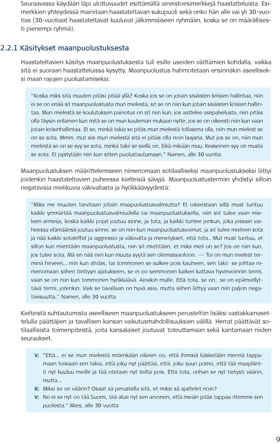 2.2.1 Käsitykset maanpuolustuksesta Haastateltavien käsitys maanpuolustuksesta tuli esille useiden väittämien kohdalla, vaikka sitä ei suoraan haastatteluissa kysytty.