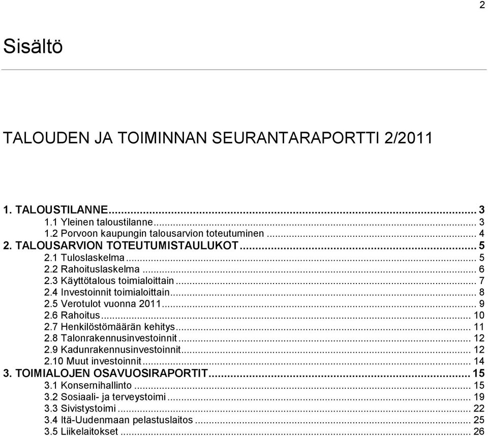 5 Verotulot vuonna... 9 2.6 Rahoitus... 10 2.7 Henkilöstömäärän kehitys... 11 2.8 Talonrakennusinvestoinnit... 12 2.9 Kadunrakennusinvestoinnit... 12 2.10 Muut investoinnit.