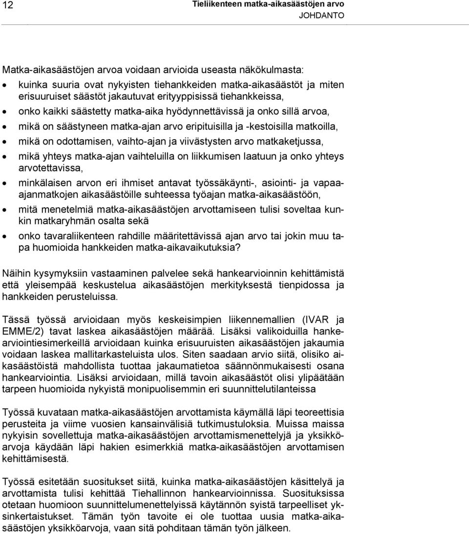 mikä on odottamisen, vaihto-ajan ja viivästysten arvo matkaketjussa, mikä yhteys matka-ajan vaihteluilla on liikkumisen laatuun ja onko yhteys arvotettavissa, minkälaisen arvon eri ihmiset antavat