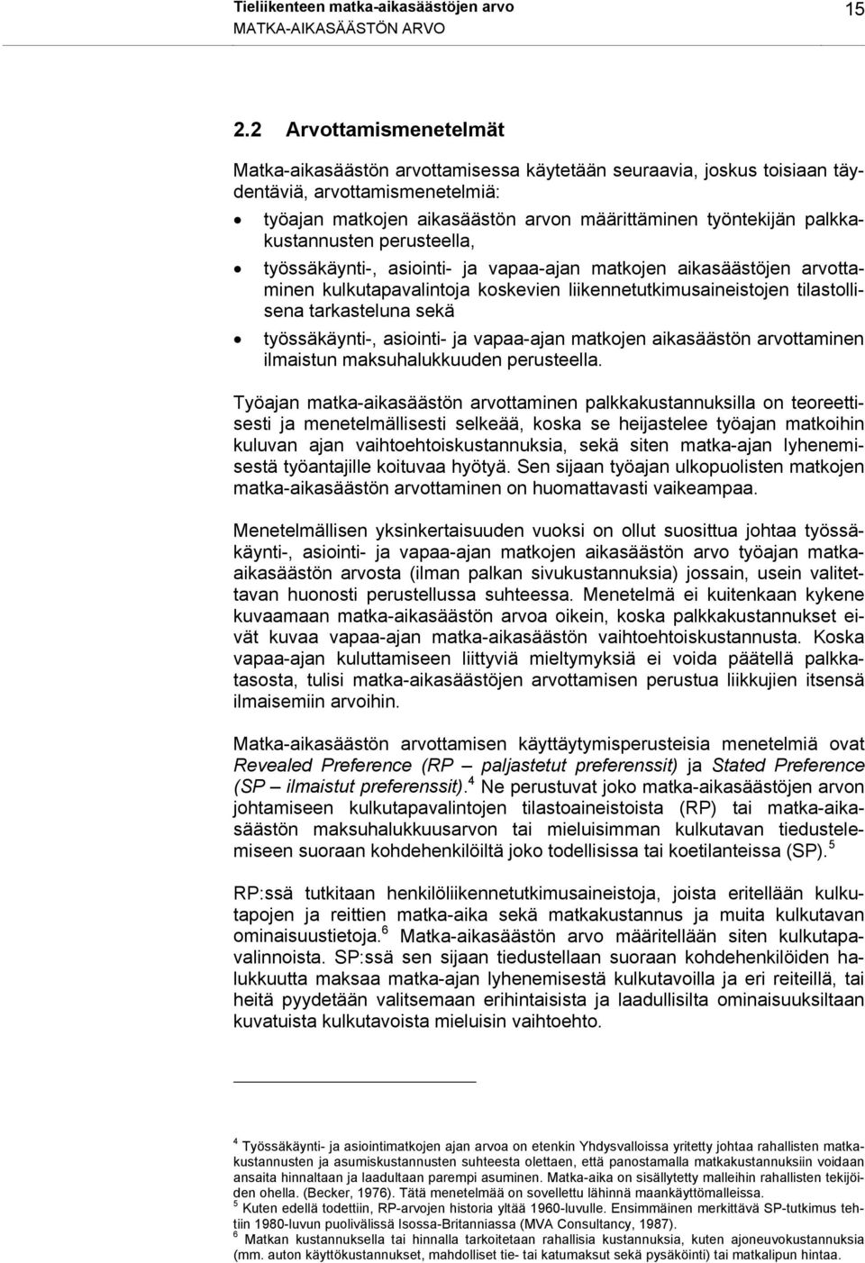 palkkakustannusten perusteella, työssäkäynti-, asiointi- ja vapaa-ajan matkojen aikasäästöjen arvottaminen kulkutapavalintoja koskevien liikennetutkimusaineistojen tilastollisena tarkasteluna sekä