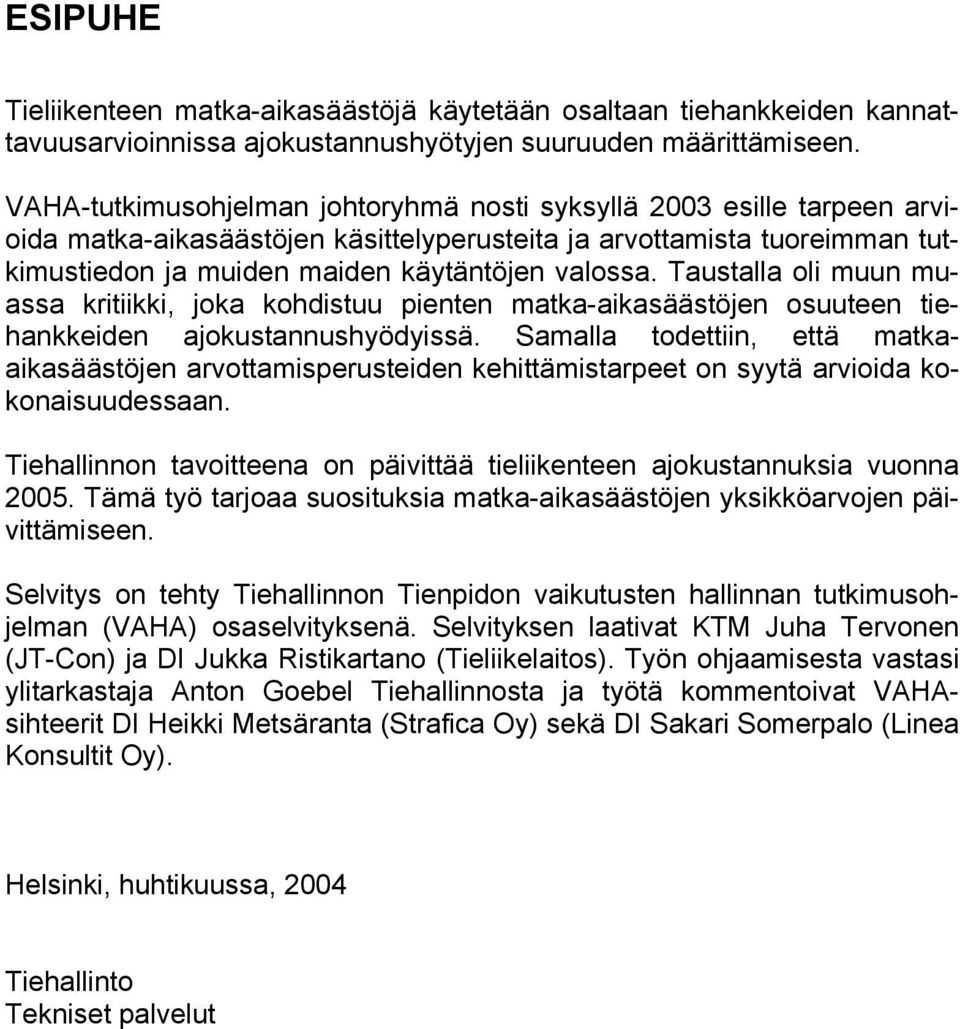 Taustalla oli muun muassa kritiikki, joka kohdistuu pienten matka-aikasäästöjen osuuteen tiehankkeiden ajokustannushyödyissä.