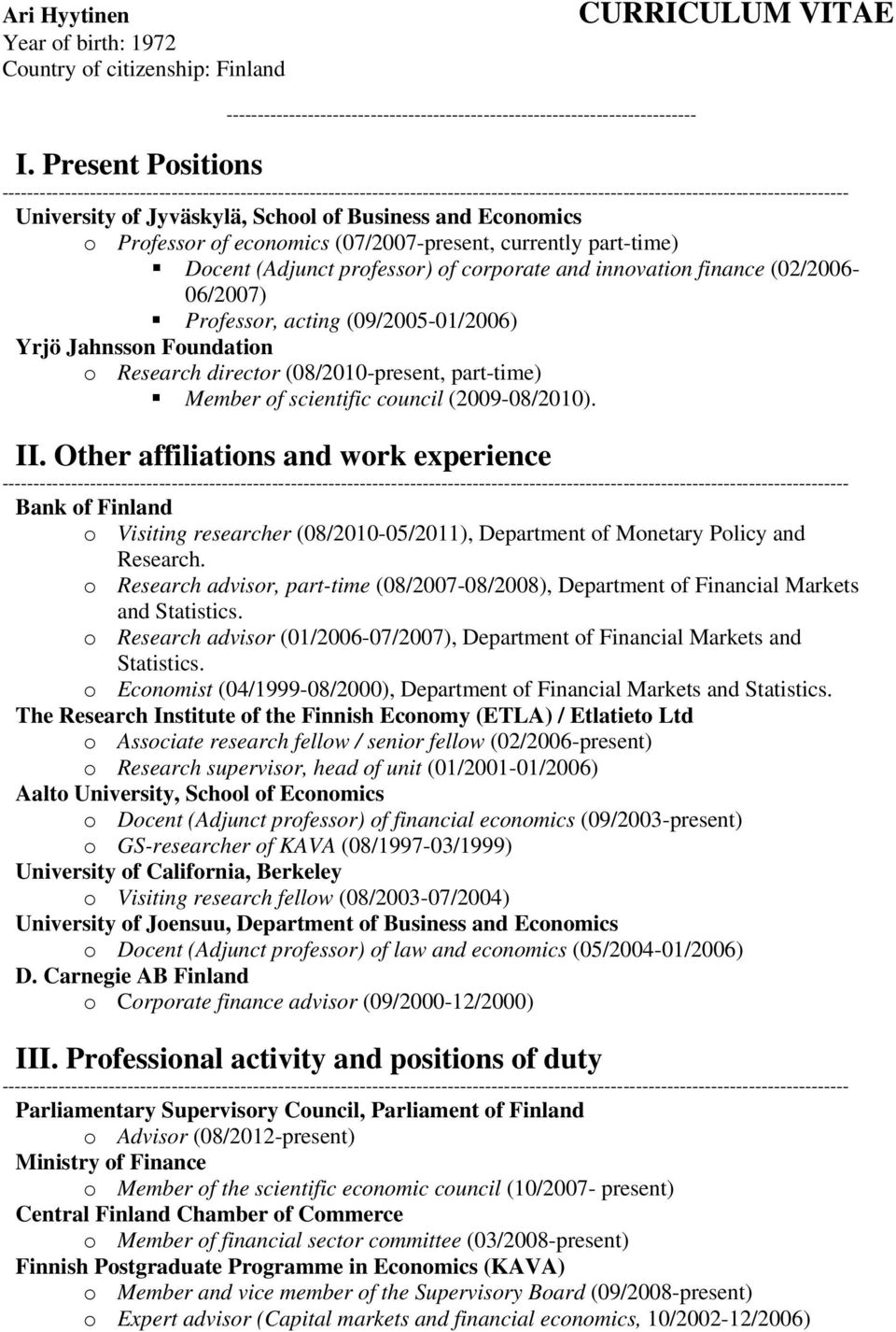 finance (02/2006-06/2007) Professor, acting (09/2005-01/2006) Yrjö Jahnsson Foundation o Research director (08/2010-present, part-time) Member of scientific council (2009-08/2010). II.