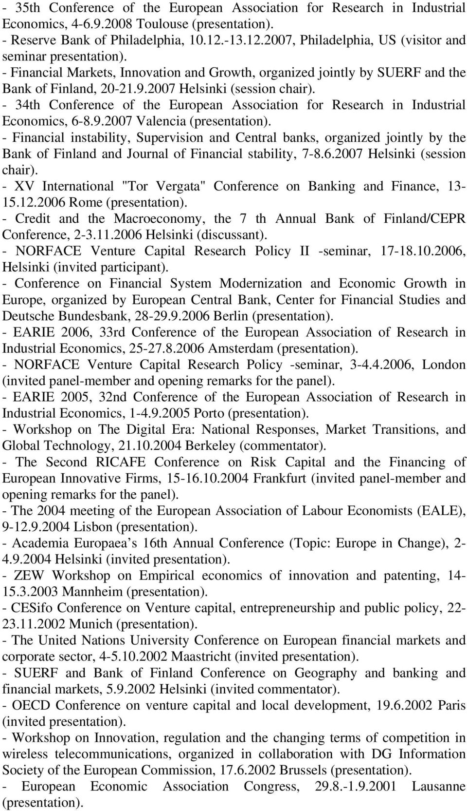 - 34th Conference of the European Association for Research in Industrial Economics, 6-8.9.2007 Valencia (presentation).