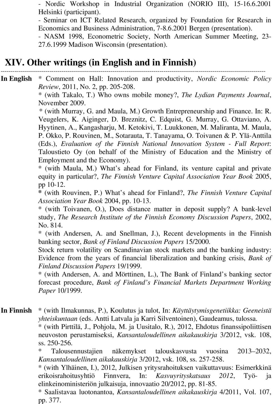 - NASM 1998, Econometric Society, North American Summer Meeting, 23-27.6.1999 Madison Wisconsin (presentation). XIV.