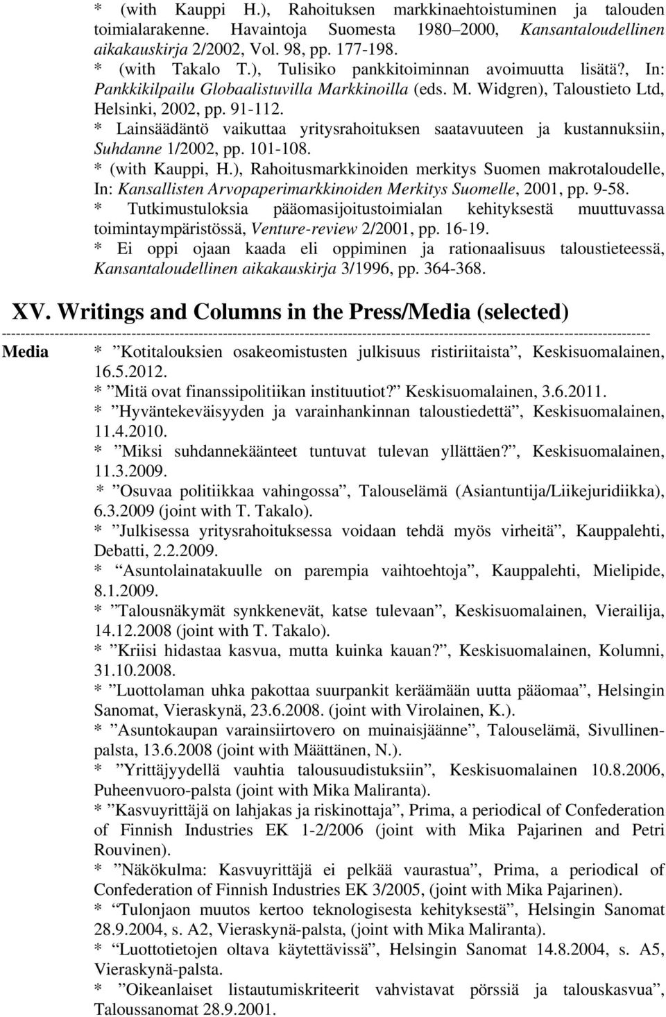 * Lainsäädäntö vaikuttaa yritysrahoituksen saatavuuteen ja kustannuksiin, Suhdanne 1/2002, pp. 101-108. * (with Kauppi, H.