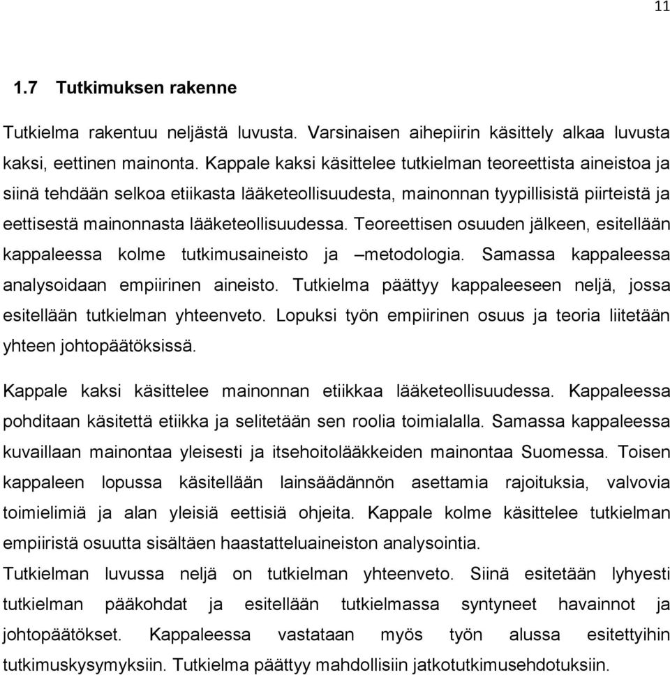 Teoreettisen osuuden jälkeen, esitellään kappaleessa kolme tutkimusaineisto ja metodologia. Samassa kappaleessa analysoidaan empiirinen aineisto.