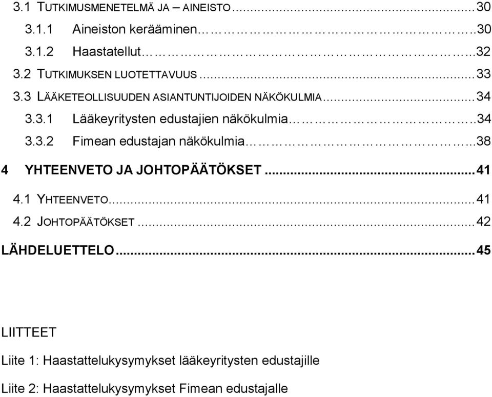 .34 3.3.2 Fimean edustajan näkökulmia...38 4 YHTEENVETO JA JOHTOPÄÄTÖKSET... 41 4.1 YHTEENVETO... 41 4.2 JOHTOPÄÄTÖKSET.