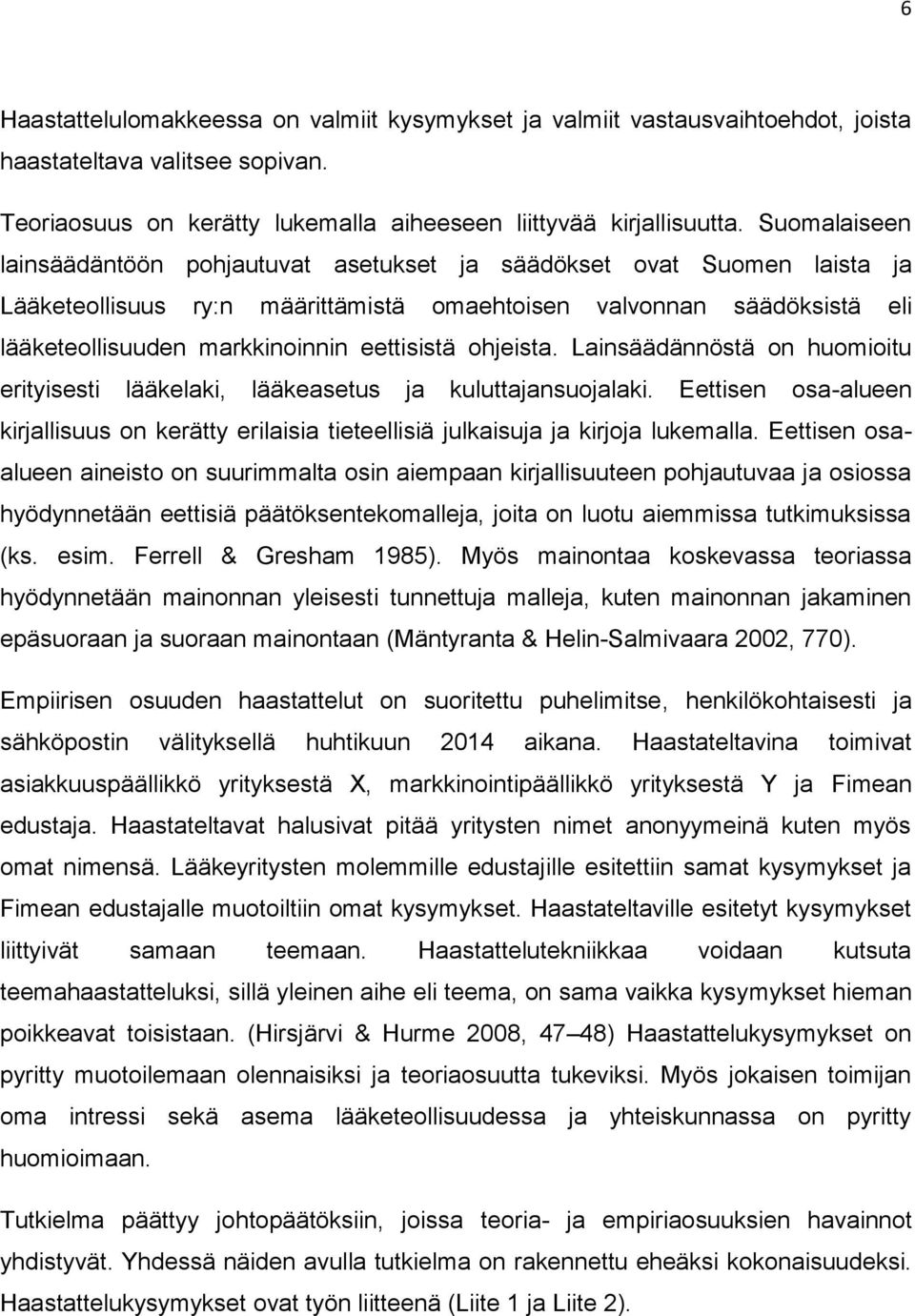 eettisistä ohjeista. Lainsäädännöstä on huomioitu erityisesti lääkelaki, lääkeasetus ja kuluttajansuojalaki.