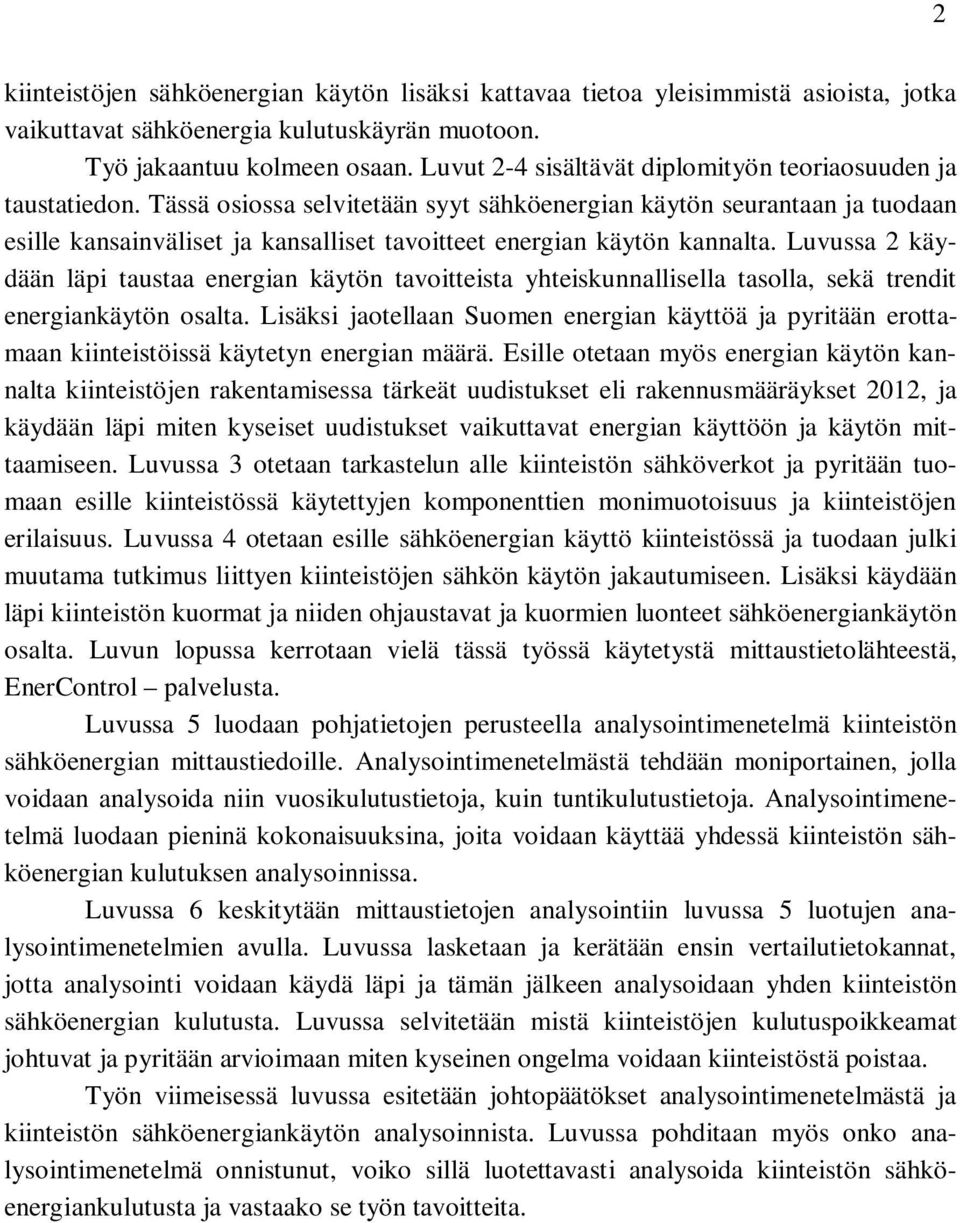 Tässä osiossa selvitetään syyt sähköenergian käytön seurantaan ja tuodaan esille kansainväliset ja kansalliset tavoitteet energian käytön kannalta.