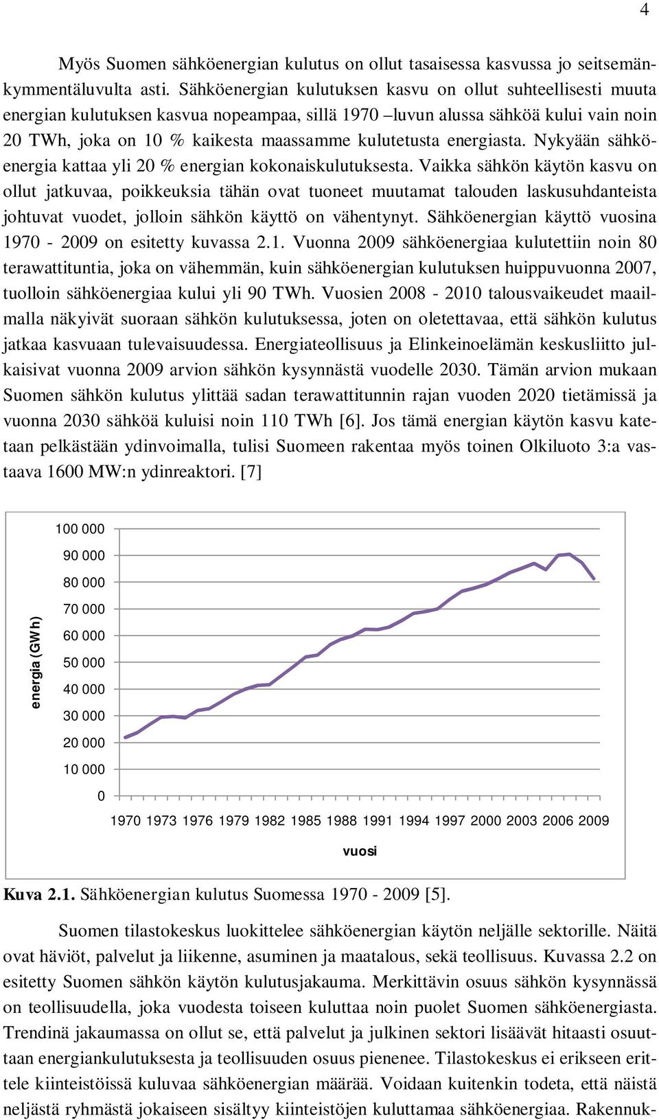 energiasta. Nykyään sähköenergia kattaa yli 20 % energian kokonaiskulutuksesta.