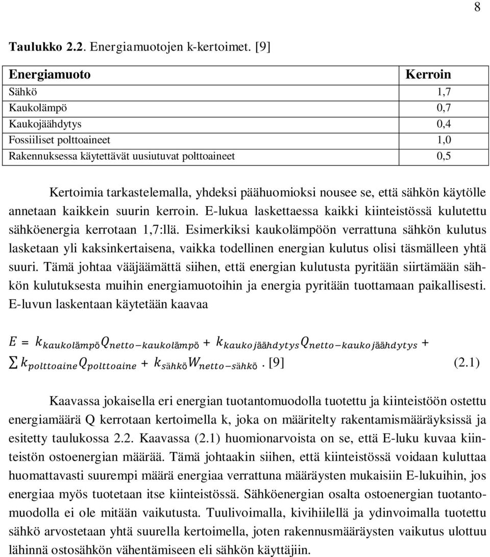 nousee se, että sähkön käytölle annetaan kaikkein suurin kerroin. E-lukua laskettaessa kaikki kiinteistössä kulutettu sähköenergia kerrotaan 1,7:llä.