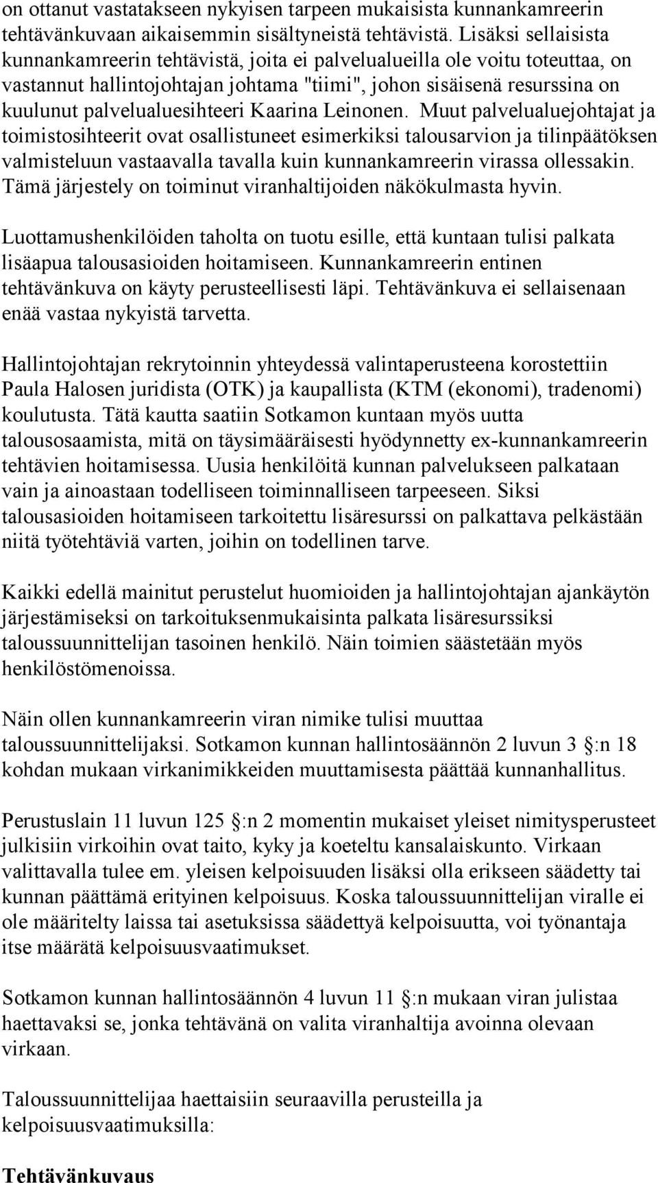 Kaarina Leinonen. Muut palvelualuejohtajat ja toimistosihteerit ovat osallistuneet esimerkiksi talousarvion ja tilinpäätöksen valmisteluun vastaavalla tavalla kuin kunnankamreerin virassa ollessakin.