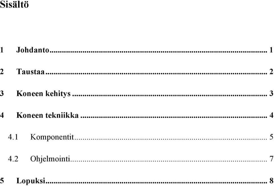 .. 3 4 Koneen tekniikka... 4 4.