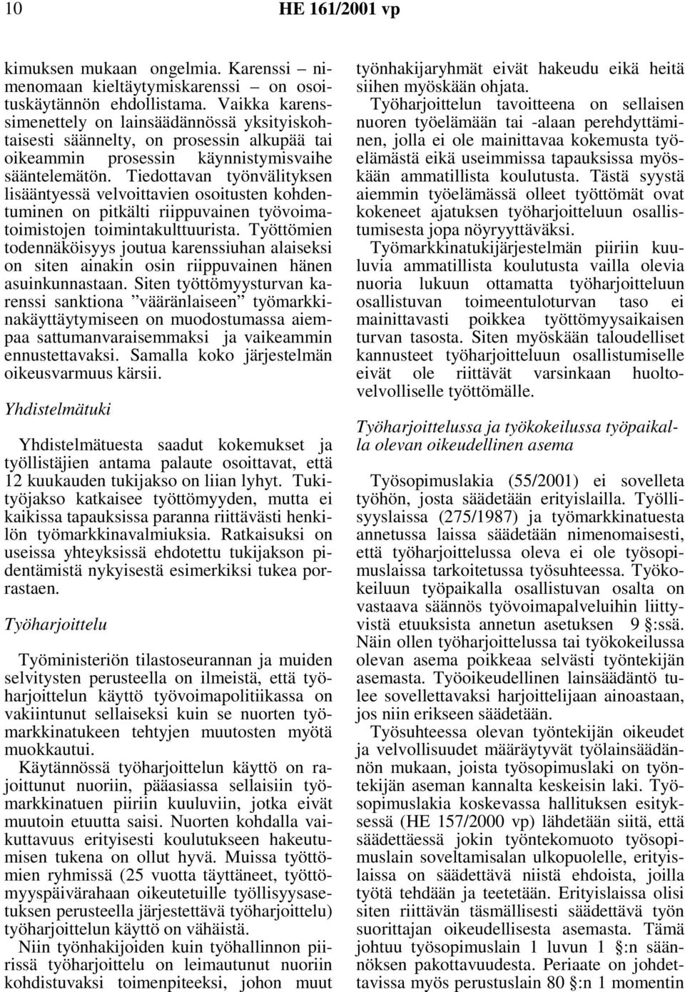 Tiedottavan työnvälityksen lisääntyessä velvoittavien osoitusten kohdentuminen on pitkälti riippuvainen työvoimatoimistojen toimintakulttuurista.