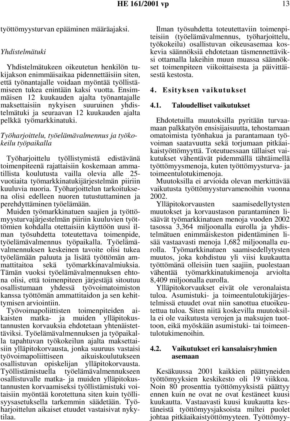 Ensimmäisen 12 kuukauden ajalta työnantajalle maksettaisiin nykyisen suuruinen yhdistelmätuki ja seuraavan 12 kuukauden ajalta pelkkä työmarkkinatuki.
