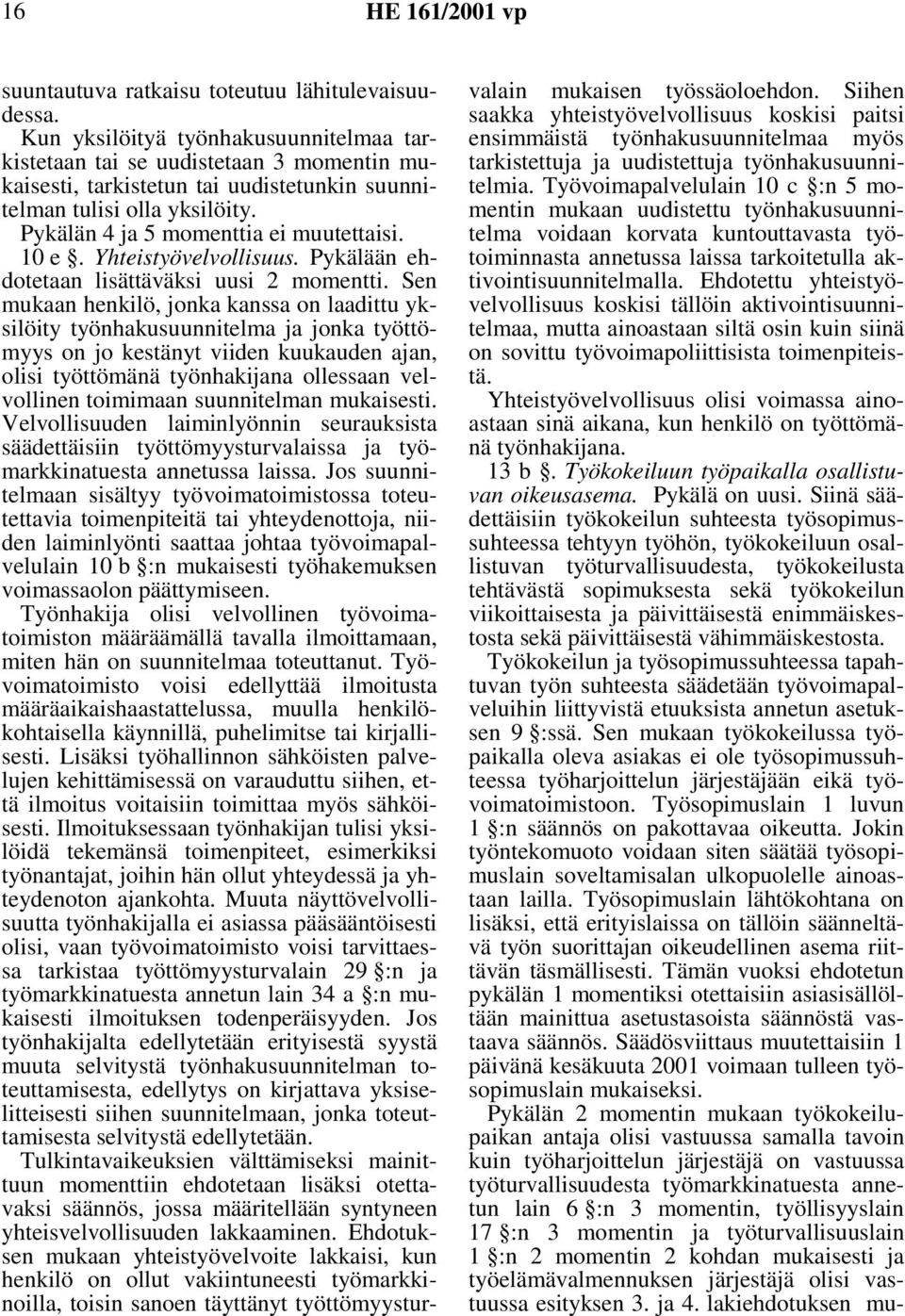 10 e. Yhteistyövelvollisuus. Pykälään ehdotetaan lisättäväksi uusi 2 momentti.