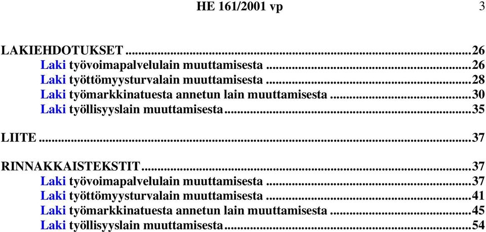 ..37 RINNAKKAISTEKSTIT...37 Laki työvoimapalvelulain muuttamisesta.