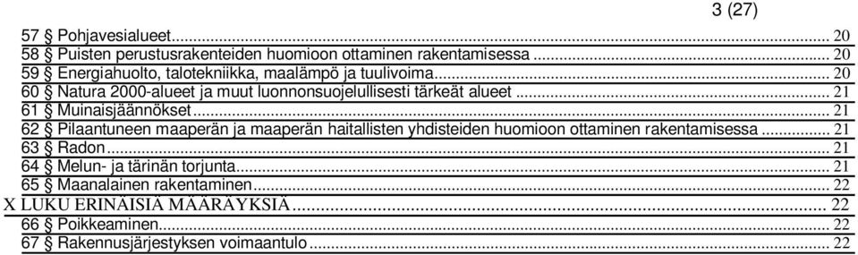 .. 21 61 Muinaisjäännökset... 21 62 Pilaantuneen maaperän ja maaperän haitallisten yhdisteiden huomioon ottaminen rakentamisessa.