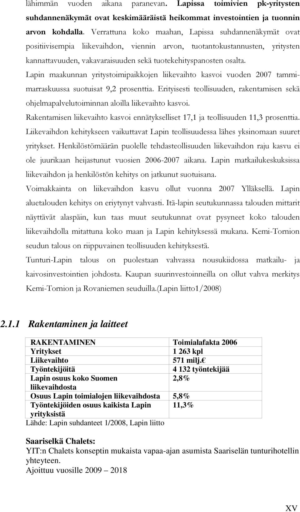 Lapin maakunnan yritystoimipaikkojen liikevaihto kasvoi vuoden 2007 tammimarraskuussa suotuisat 9,2 prosenttia.