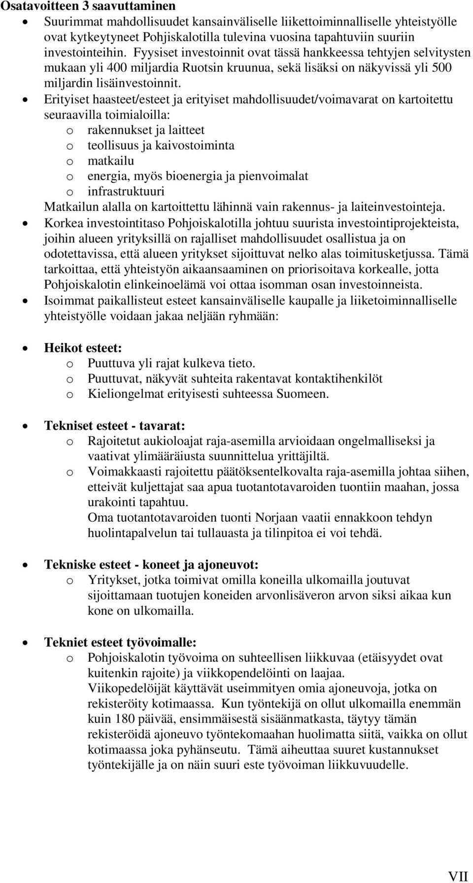 Erityiset haasteet/esteet ja erityiset mahdollisuudet/voimavarat on kartoitettu seuraavilla toimialoilla: o rakennukset ja laitteet o teollisuus ja kaivostoiminta o matkailu o energia, myös