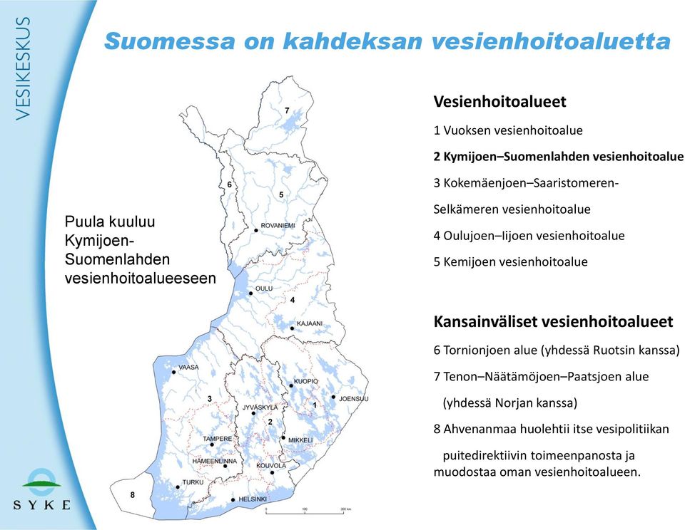 vesienhoitoalue 5 Kemijoen vesienhoitoalue Kansainväliset vesienhoitoalueet 6 Tornionjoen alue (yhdessä Ruotsin kanssa) 7 Tenon Näätämöjoen