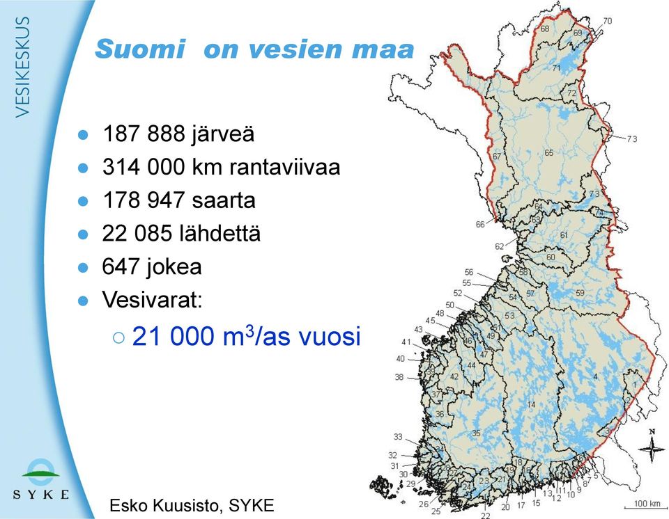 22 085 lähdettä 647 jokea Vesivarat: