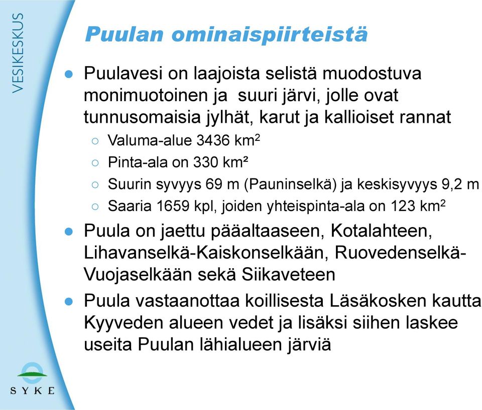 joiden yhteispinta-ala on 123 km 2 Puula on jaettu pääaltaaseen, Kotalahteen, Lihavanselkä-Kaiskonselkään, Ruovedenselkä- Vuojaselkään