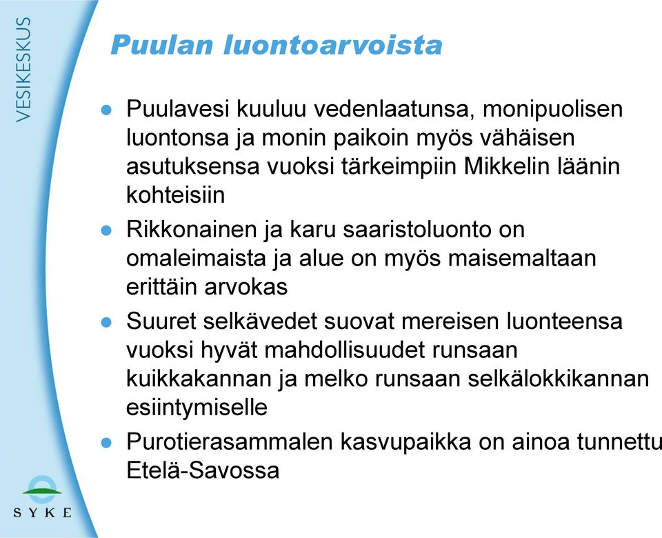 on myös maisemaltaan erittäin arvokas Suuret selkävedet suovat mereisen luonteensa vuoksi hyvät mahdollisuudet