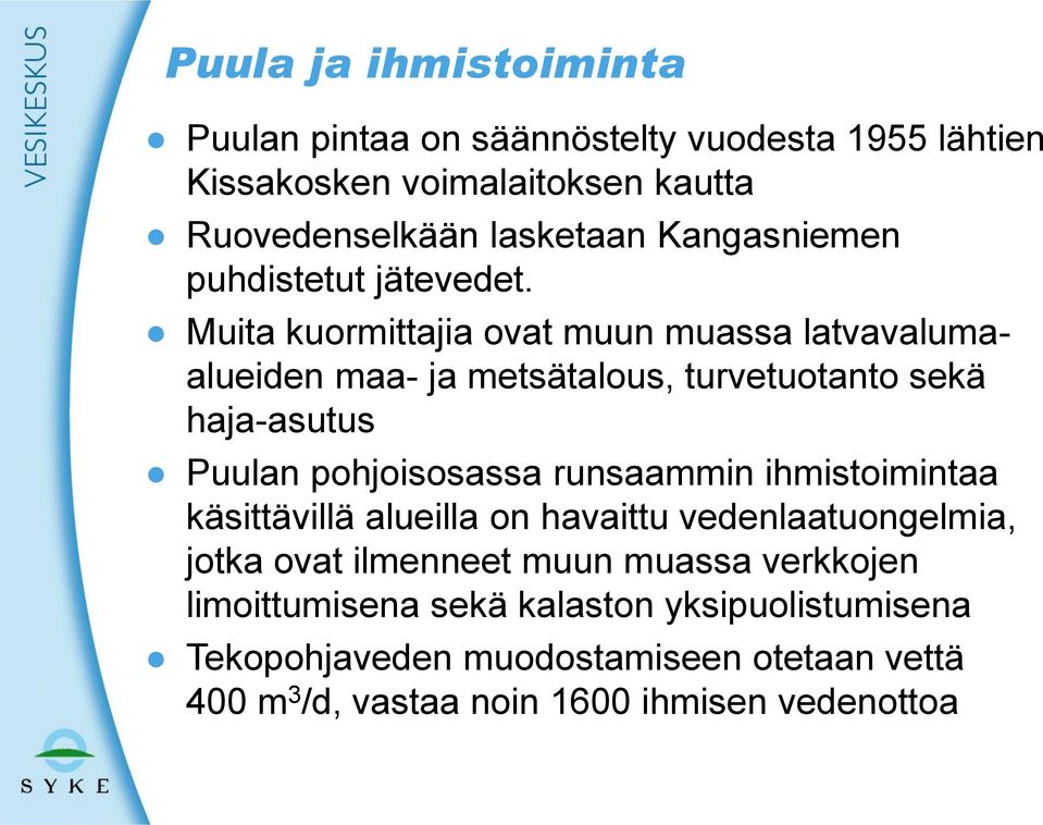 Muita kuormittajia ovat muun muassa latvavalumaalueiden maa- ja metsätalous, turvetuotanto sekä haja-asutus Puulan pohjoisosassa runsaammin