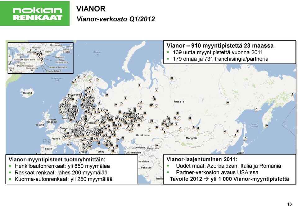 myymälää Raskaat renkaat: lähes 200 myymälää Kuorma-autonrenkaat: yli 250 myymälää Vianor-laajentuminen 2011: