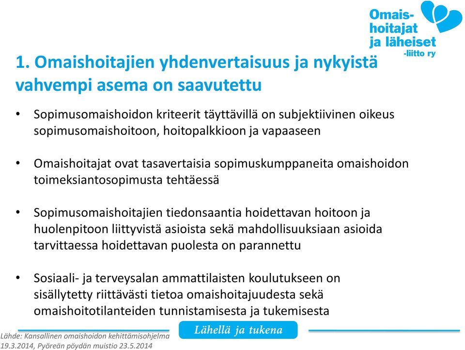 huolenpitoon liittyvistä asioista sekä mahdollisuuksiaan asioida tarvittaessa hoidettavan puolesta on parannettu Sosiaali- ja terveysalan ammattilaisten koulutukseen on