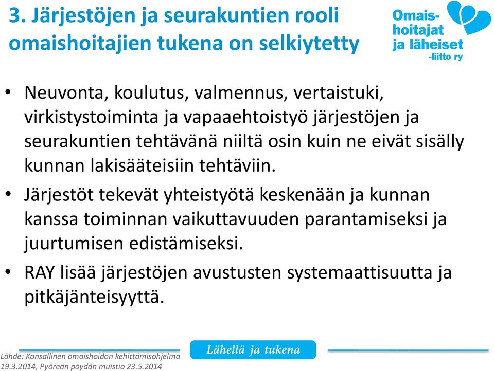 Järjestöt tekevät yhteistyötä keskenään ja kunnan kanssa toiminnan vaikuttavuuden parantamiseksi ja juurtumisen edistämiseksi.