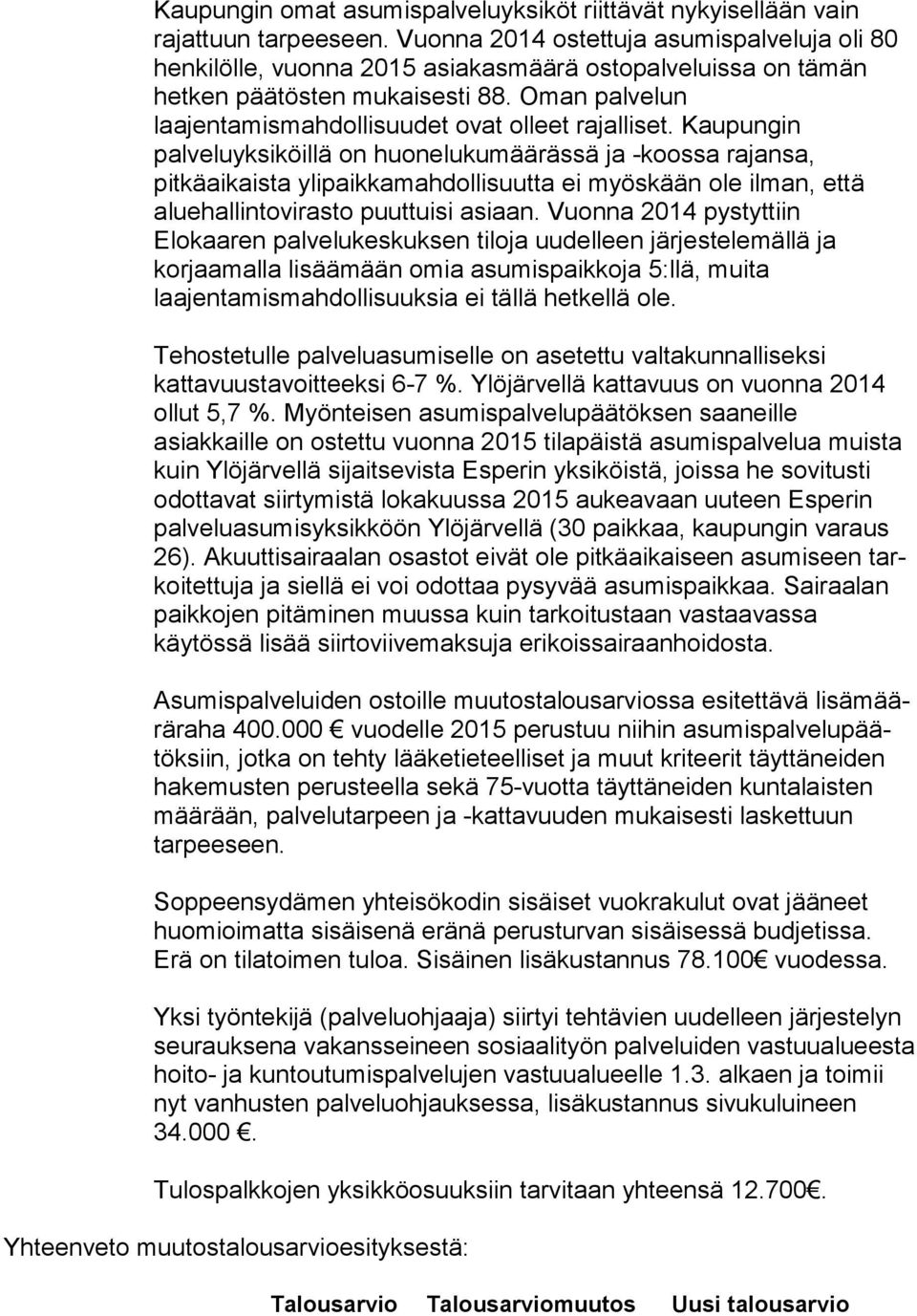 Oman palvelun laajentamismahdollisuudet ovat olleet ra jal li set.
