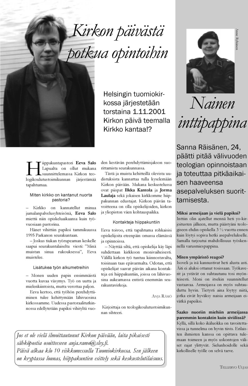 Kirkko on kannatellut minua jumalanpalvelusyhteisönä, Eeva Salo miettii niin opiskeluaikaansa kuin työvuosiaan pastorina. Hänet vihittiin papiksi tammikuussa 1995 Parkanon seurakuntaan.