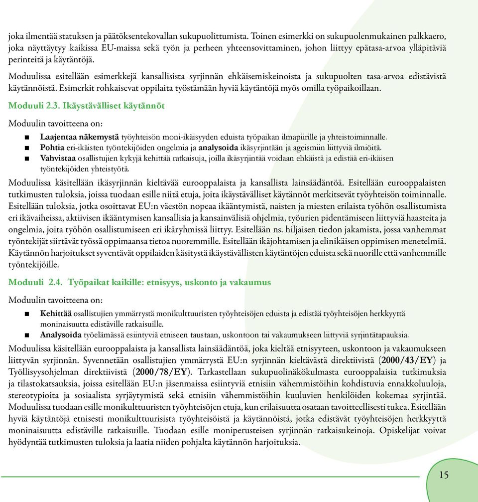 Moduulissa esitellään esimerkkejä kansallisista syrjinnän ehkäisemiskeinoista ja sukupuolten tasa-arvoa edistävistä käytännöistä.