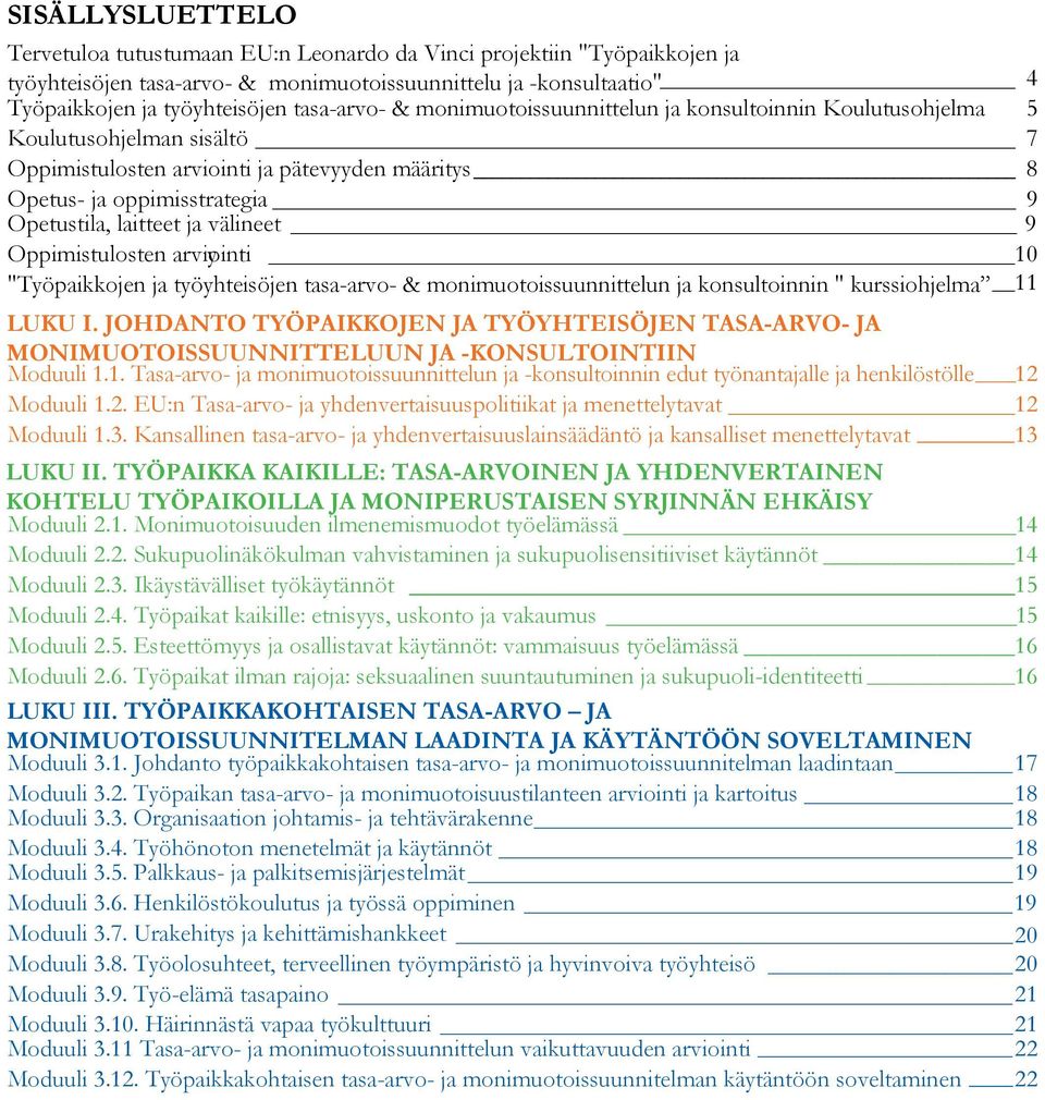 laitteet ja välineet 9 Oppimistulosten arviointi y 10 "Työpaikkojen ja työyhteisöjen tasa-arvo- & monimuotoissuunnittelun ja konsultoinnin " kurssiohjelma _ 11 LUKU I.