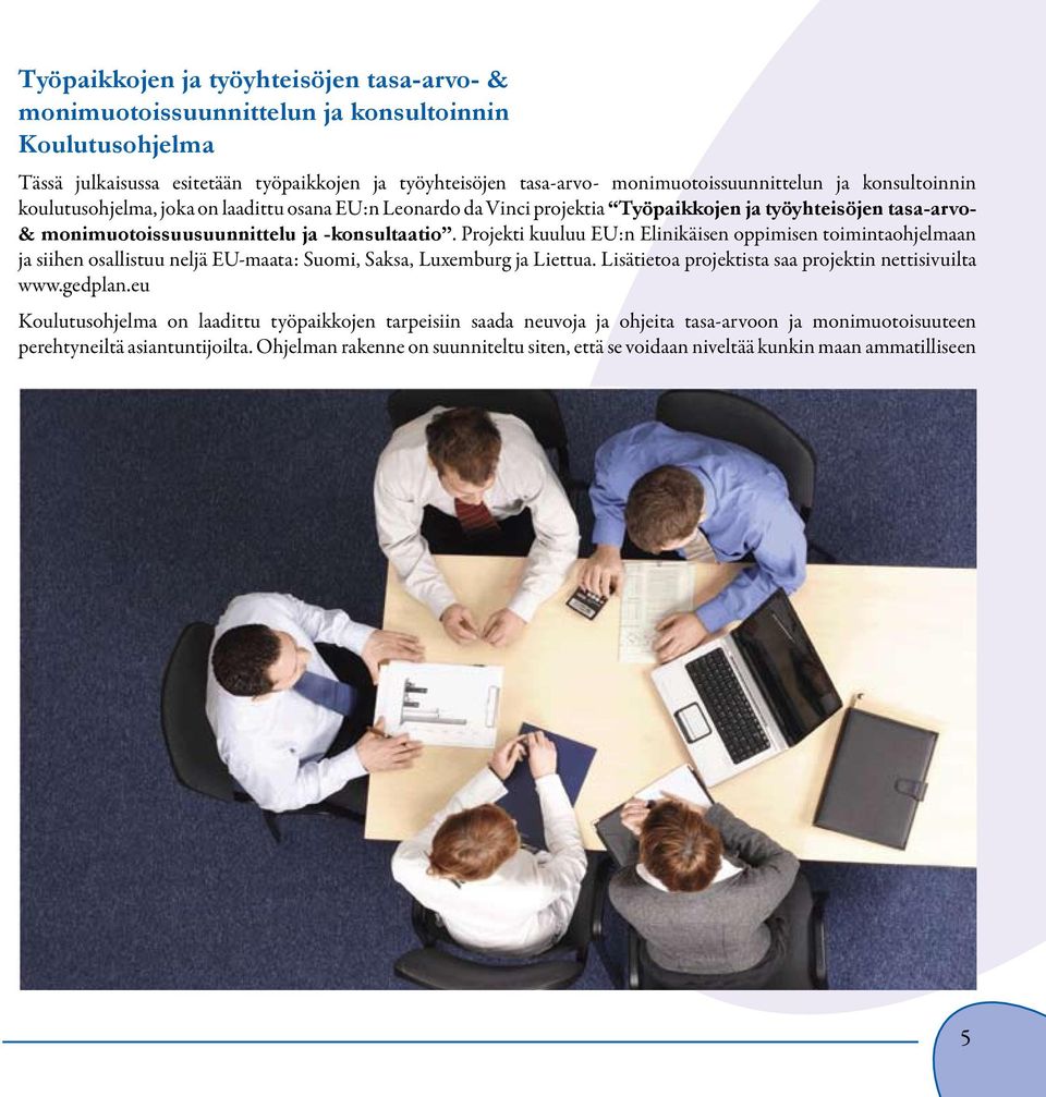 Projekti kuuluu EU:n Elinikäisen oppimisen toimintaohjelmaan ja siihen osallistuu neljä EU-maata: Suomi, Saksa, Luxemburg ja Liettua. Lisätietoa projektista saa projektin nettisivuilta www.gedplan.