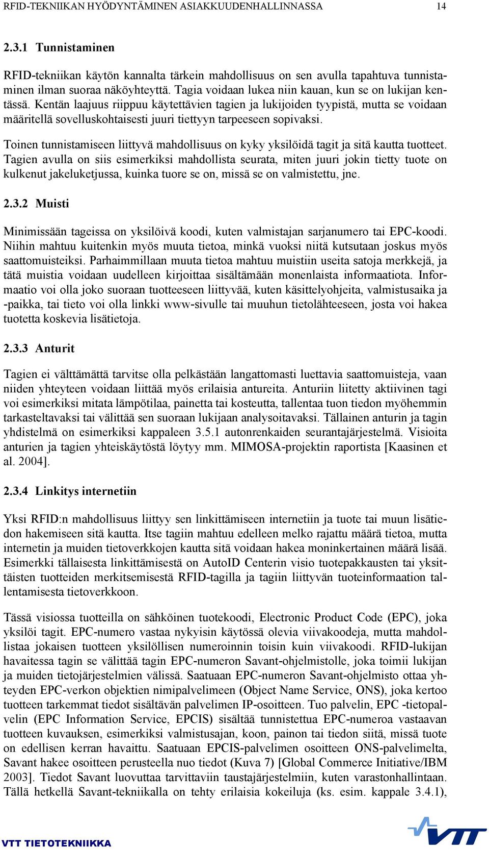 Kentän laajuus riippuu käytettävien tagien ja lukijoiden tyypistä, mutta se voidaan määritellä sovelluskohtaisesti juuri tiettyyn tarpeeseen sopivaksi.